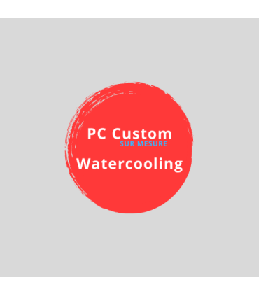 PC Watercooling Custom Sur-Mesure - Devis & Conseils